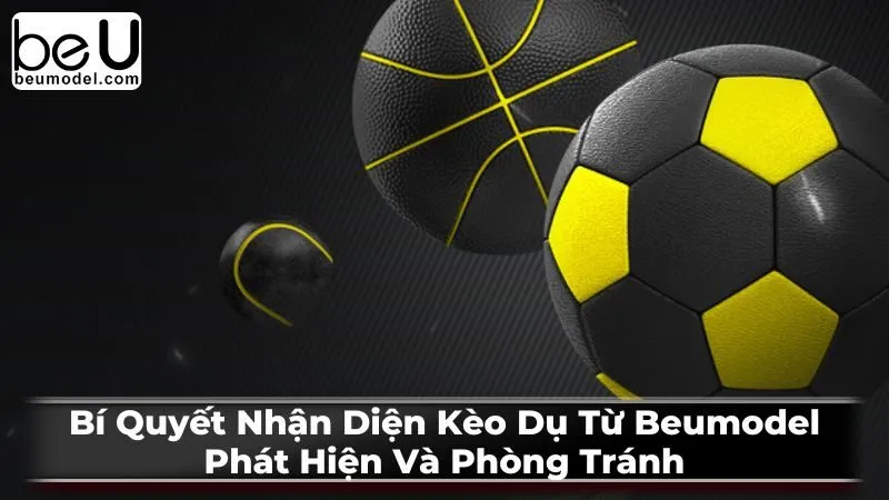 Bí Quyết Nhận Diện Kèo Dụ Từ Beumodel: Phát Hiện Và Phòng Tránh