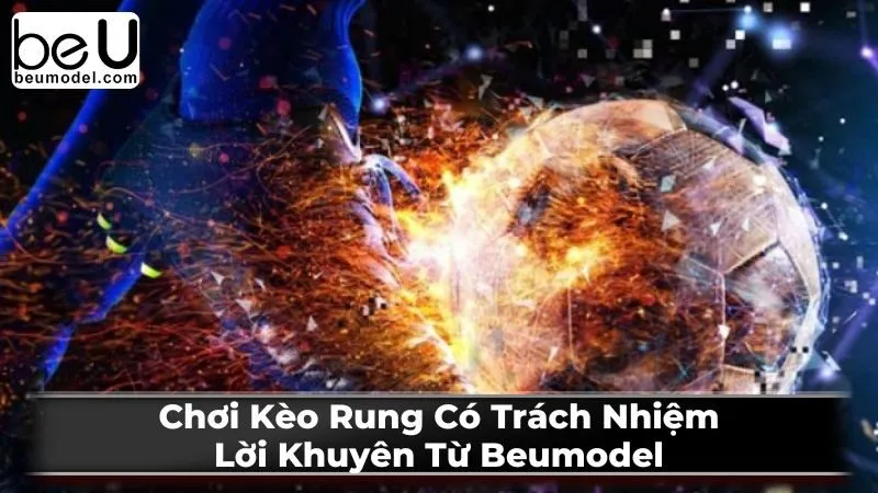 Chơi Kèo Rung Có Trách Nhiệm: Lời Khuyên Từ Beumodel