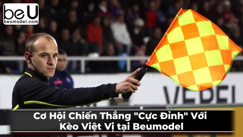 Cơ Hội Chiến Thắng “Cực Đỉnh” Với Kèo Việt Vị Tại Beumodel