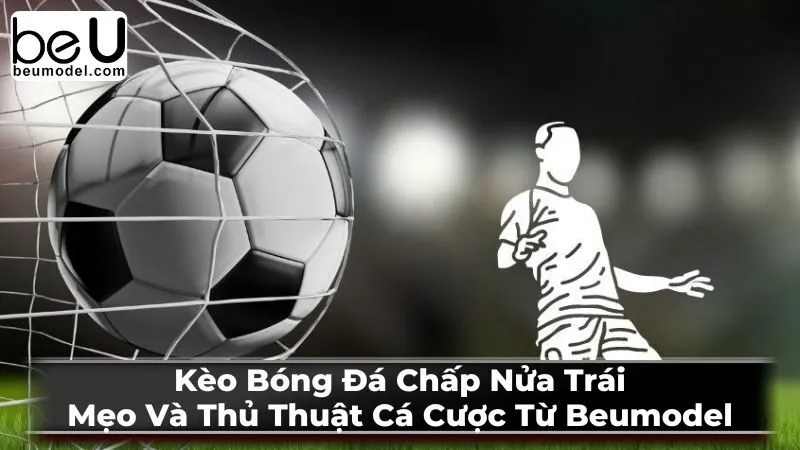 Kèo Chấp Nửa Trái là gì?