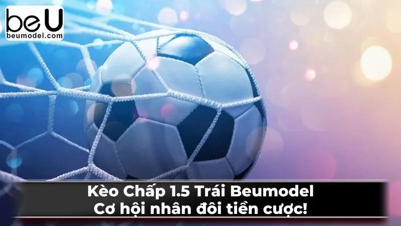 Kèo Chấp 1.5 Trái là gì?