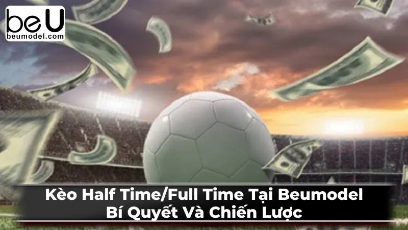 Các loại kèo Half Time/Full Time phổ biến