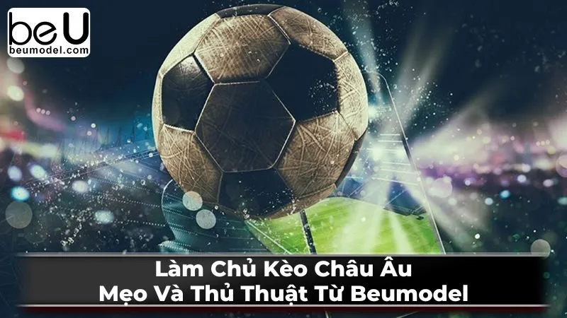 Các loại kèo Châu Âu phổ biến