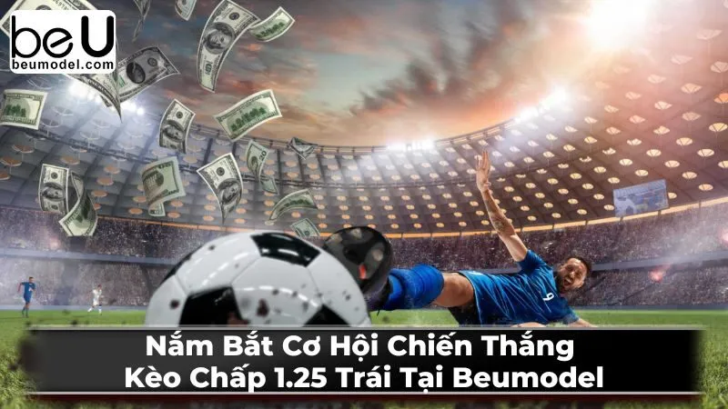 Kèo Chấp 1.25 Trái là gì?